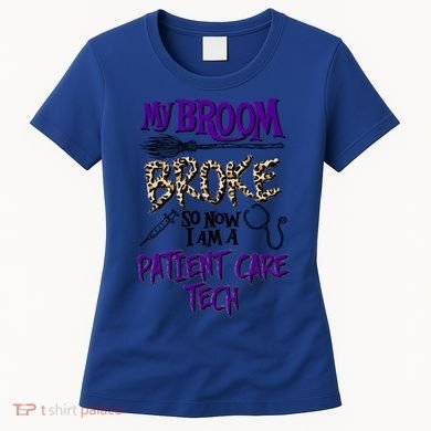My Broom Broke So Now I Am A Patient Care Tech Great Gift Women's T-Shirt