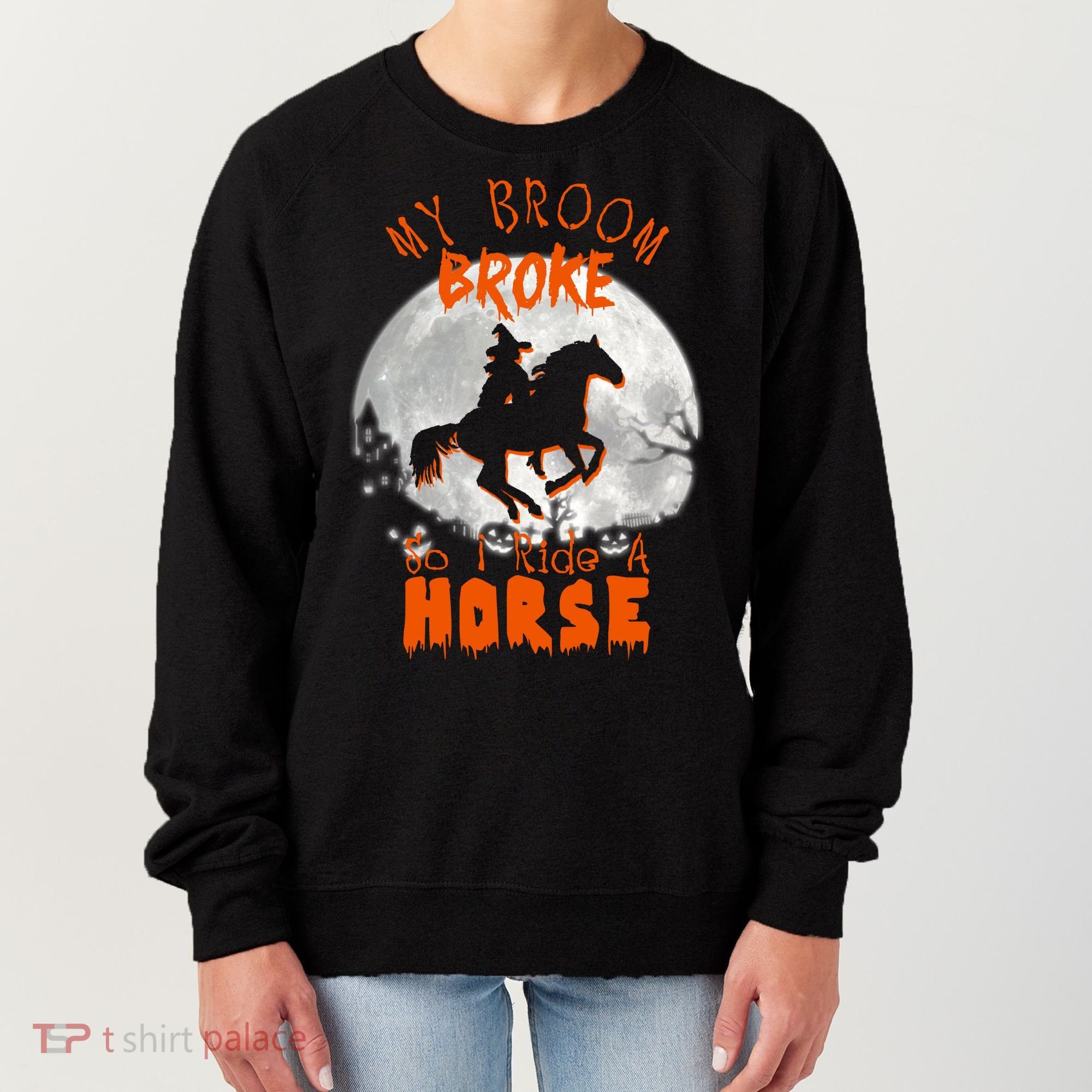 My Broom Broke So Now I Ride A Horse Women's Sweatshirt