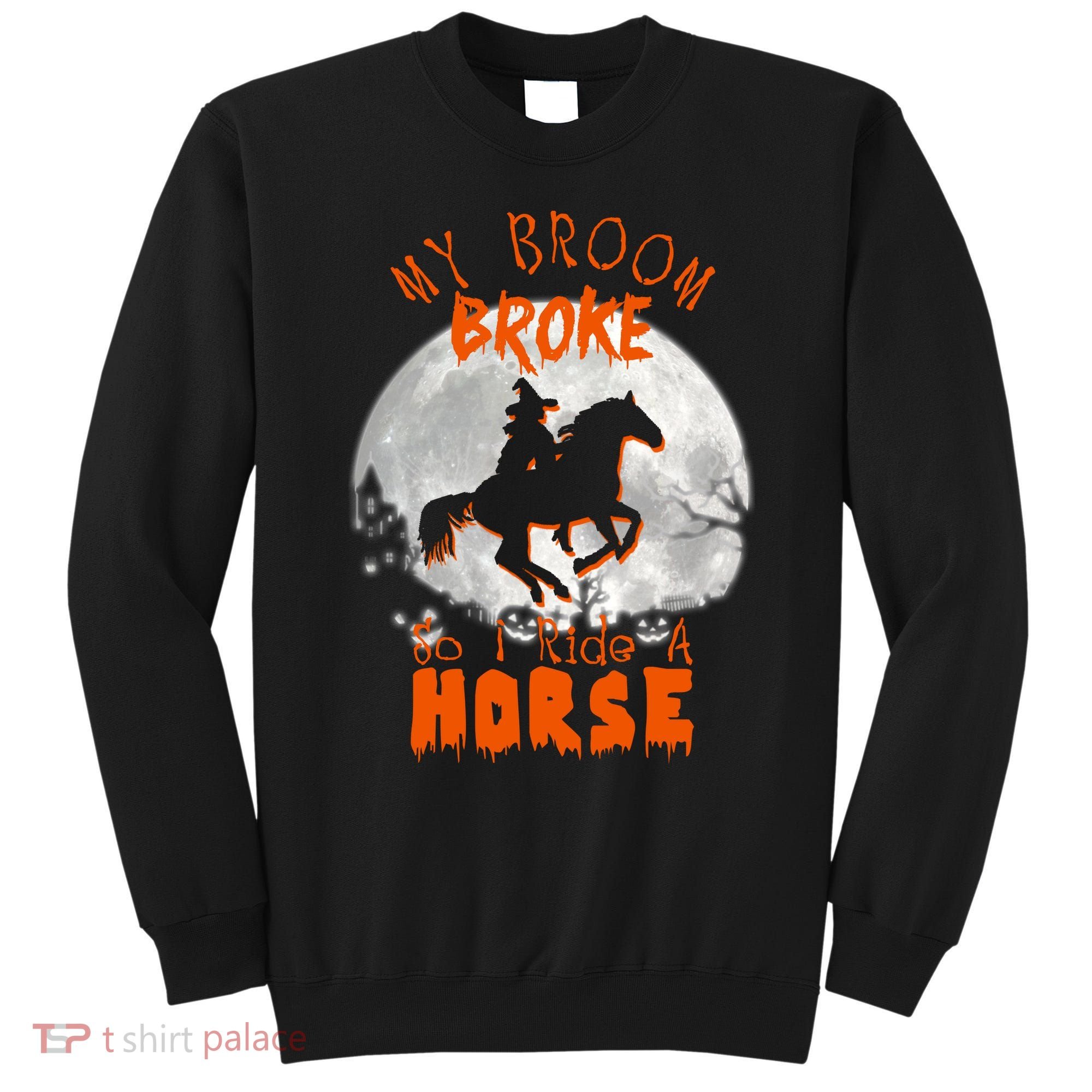 My Broom Broke So Now I Ride A Horse Sweatshirt