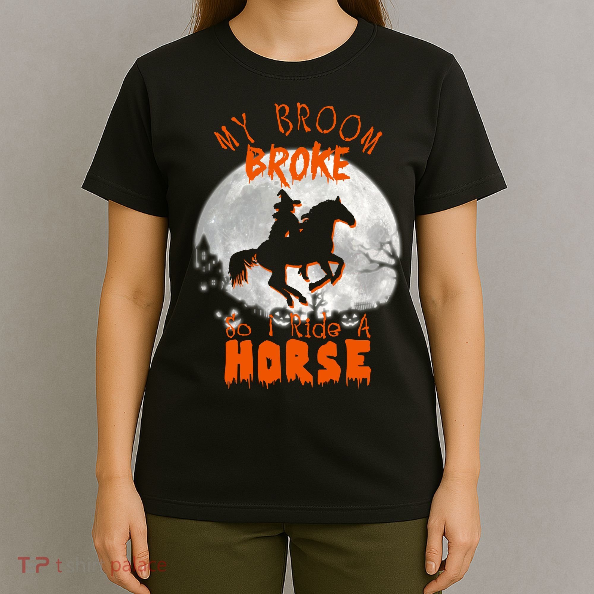 My Broom Broke So Now I Ride A Horse T-Shirt