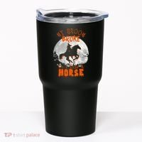 My Broom Broke So Now I Ride A Horse Tumbler thumb 0