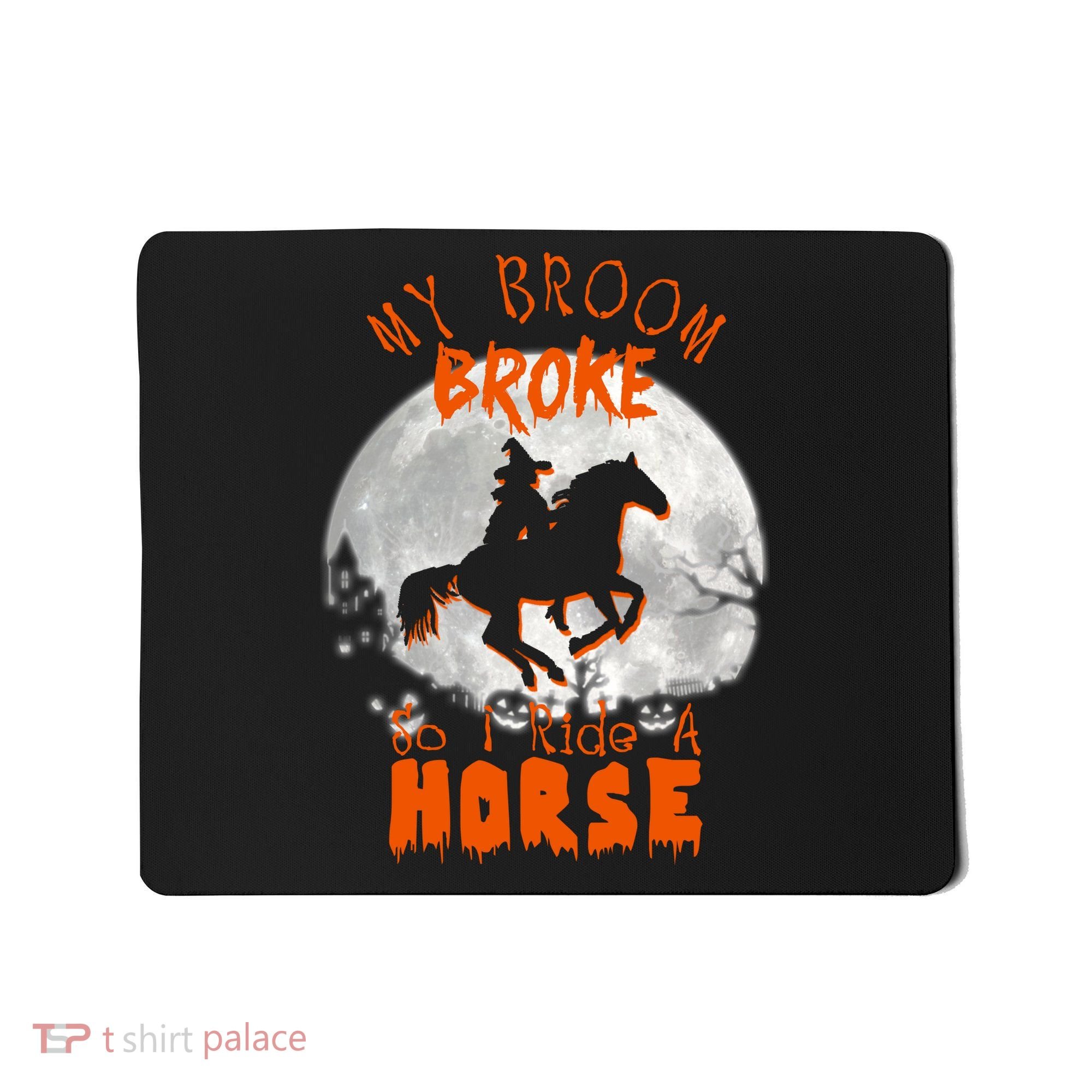 My Broom Broke So Now I Ride A Horse Mousepad