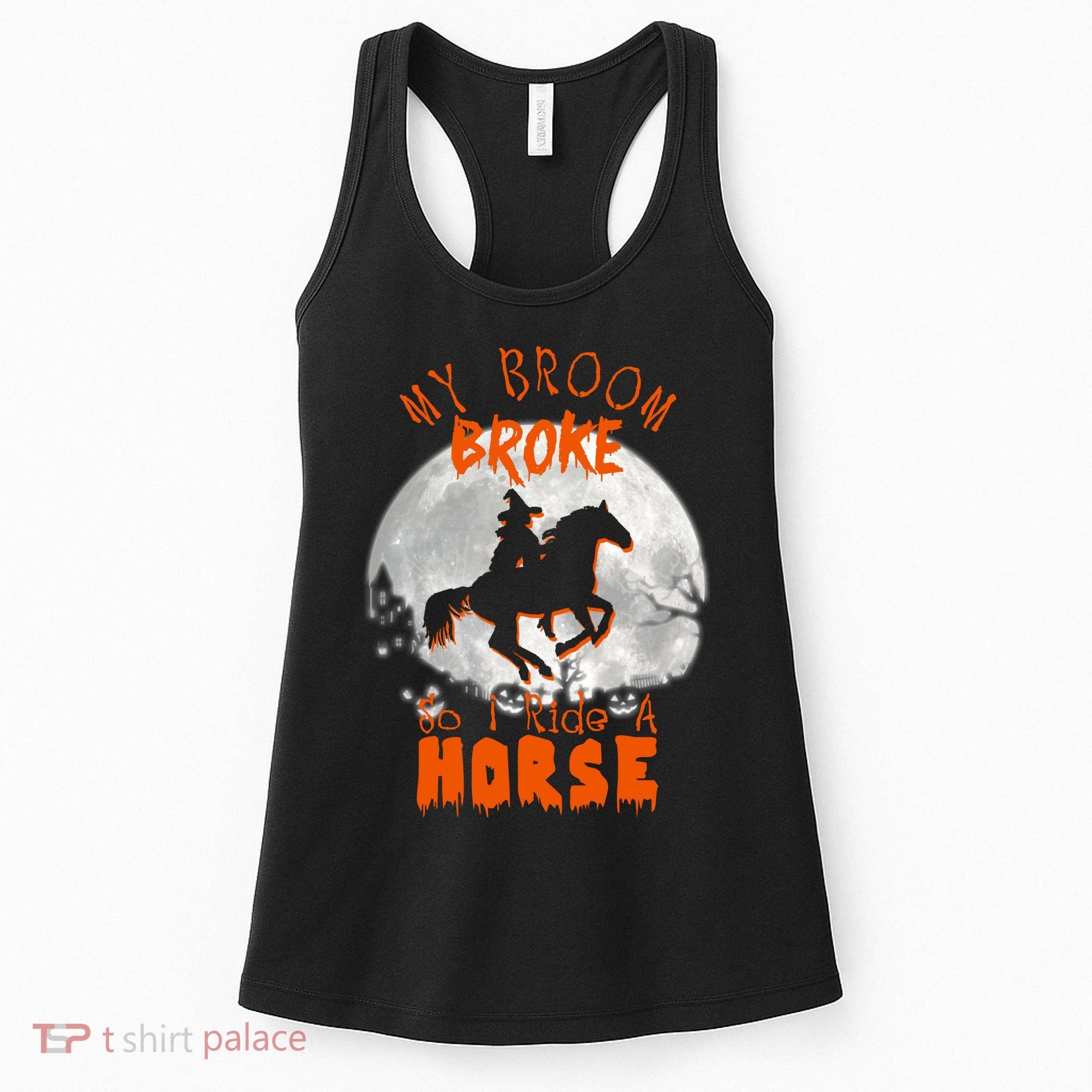 My Broom Broke So Now I Ride A Horse Women's Tank Top