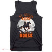 My Broom Broke So Now I Ride A Horse Tank Top thumb 0