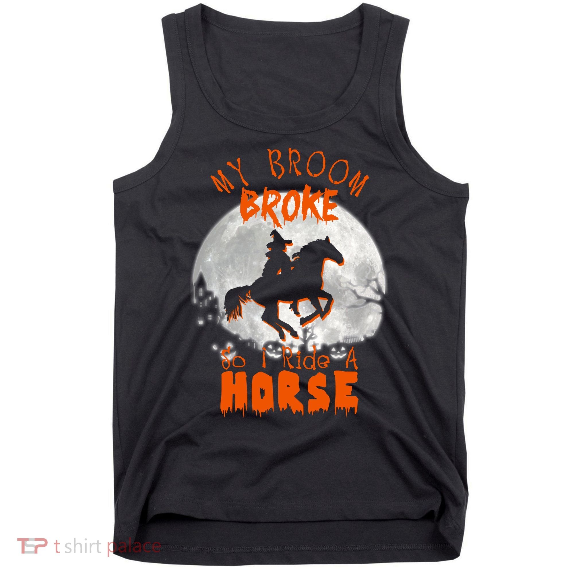 My Broom Broke So Now I Ride A Horse Tank Top