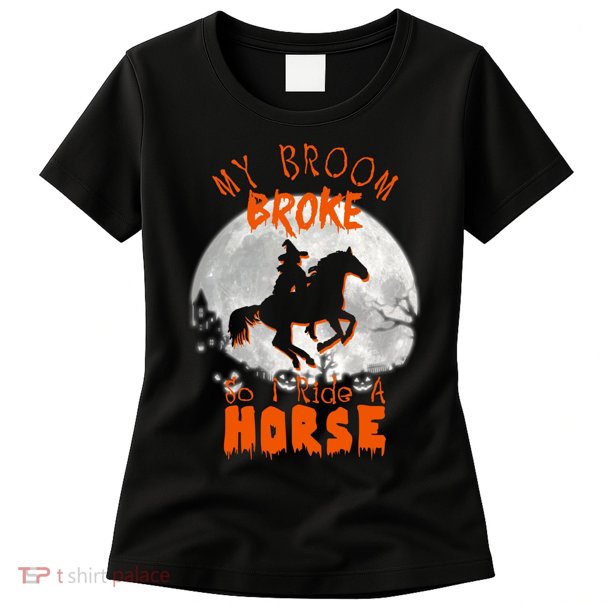 My Broom Broke So Now I Ride A Horse Women's T-Shirt