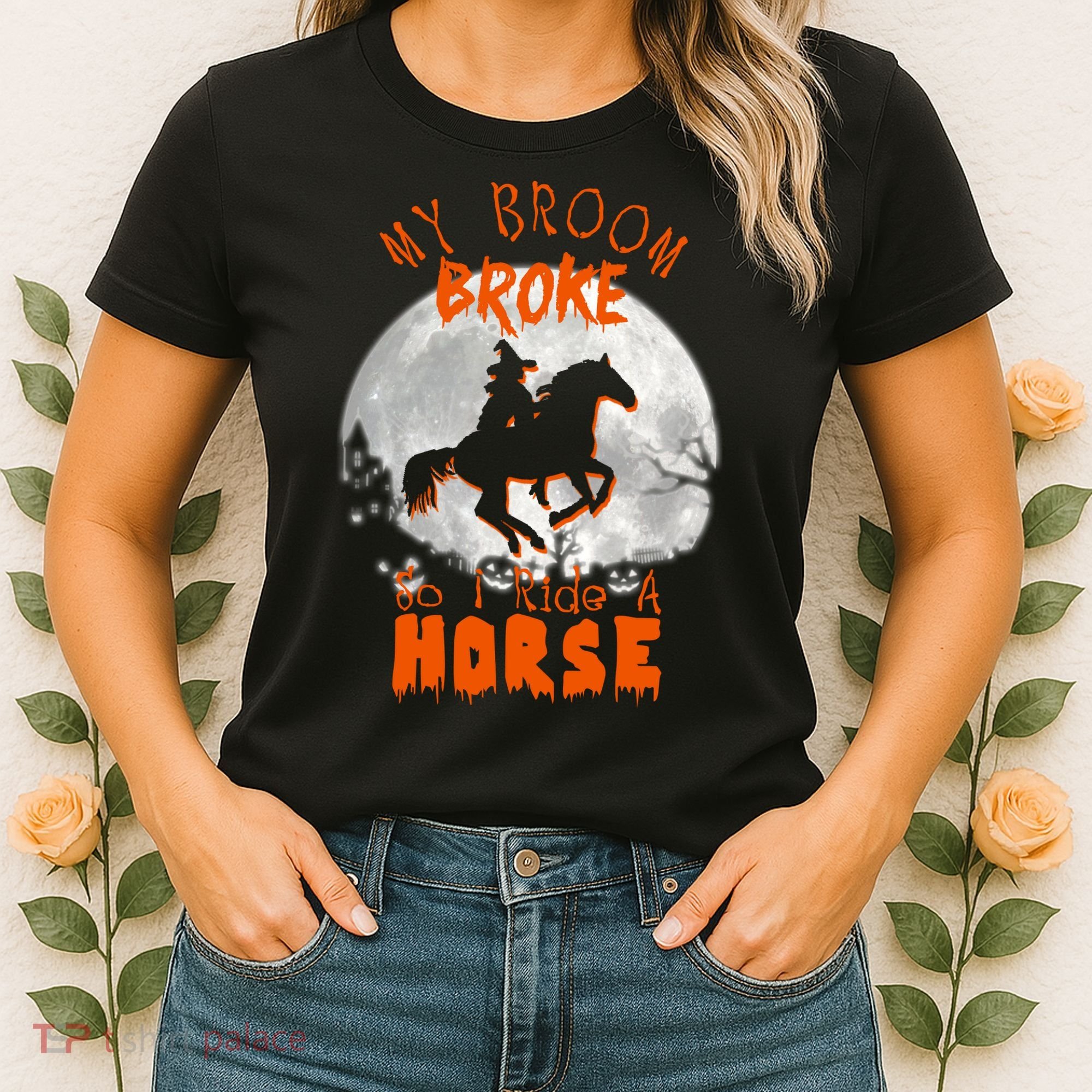 My Broom Broke So Now I Ride A Horse Women's T-Shirt