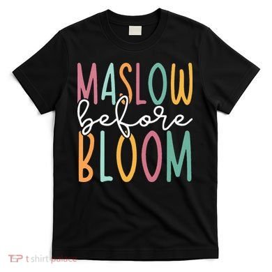 Maslow Before Bloom SPED Teacher School Psychologist Psych T-Shirt