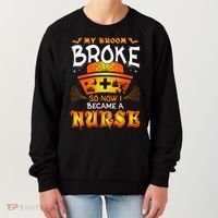 My Broom Broke So No I Became A Nurse Halloween Women's Sweatshirt thumb 0