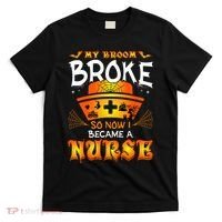 My Broom Broke So No I Became A Nurse Halloween T-Shirt thumb 0