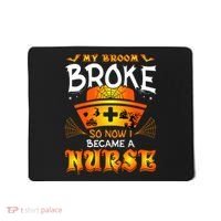 My Broom Broke So No I Became A Nurse Halloween Mousepad thumb 0