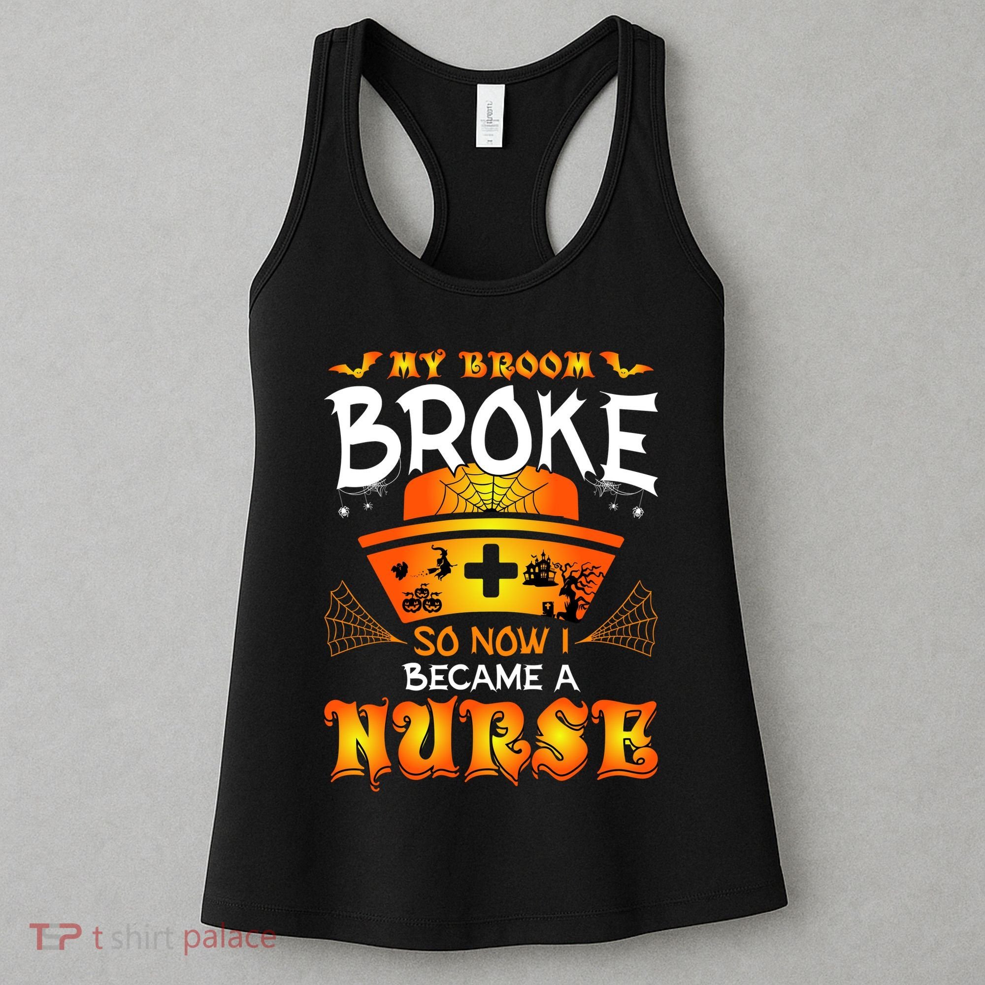 My Broom Broke So No I Became A Nurse Halloween Women's Tank Top