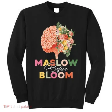 Maslow Before Bloom Psychology Basic Human Needs SPED Sweatshirt