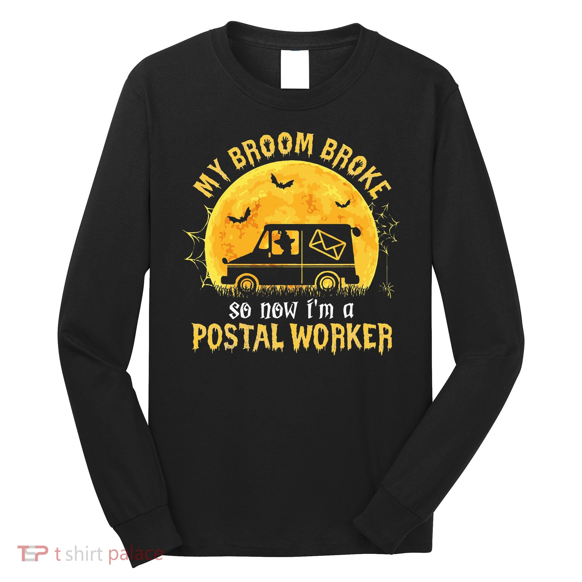 My Broom Broke So Now Im A Postal Worker Halloween Witch Long Sleeve Shirt