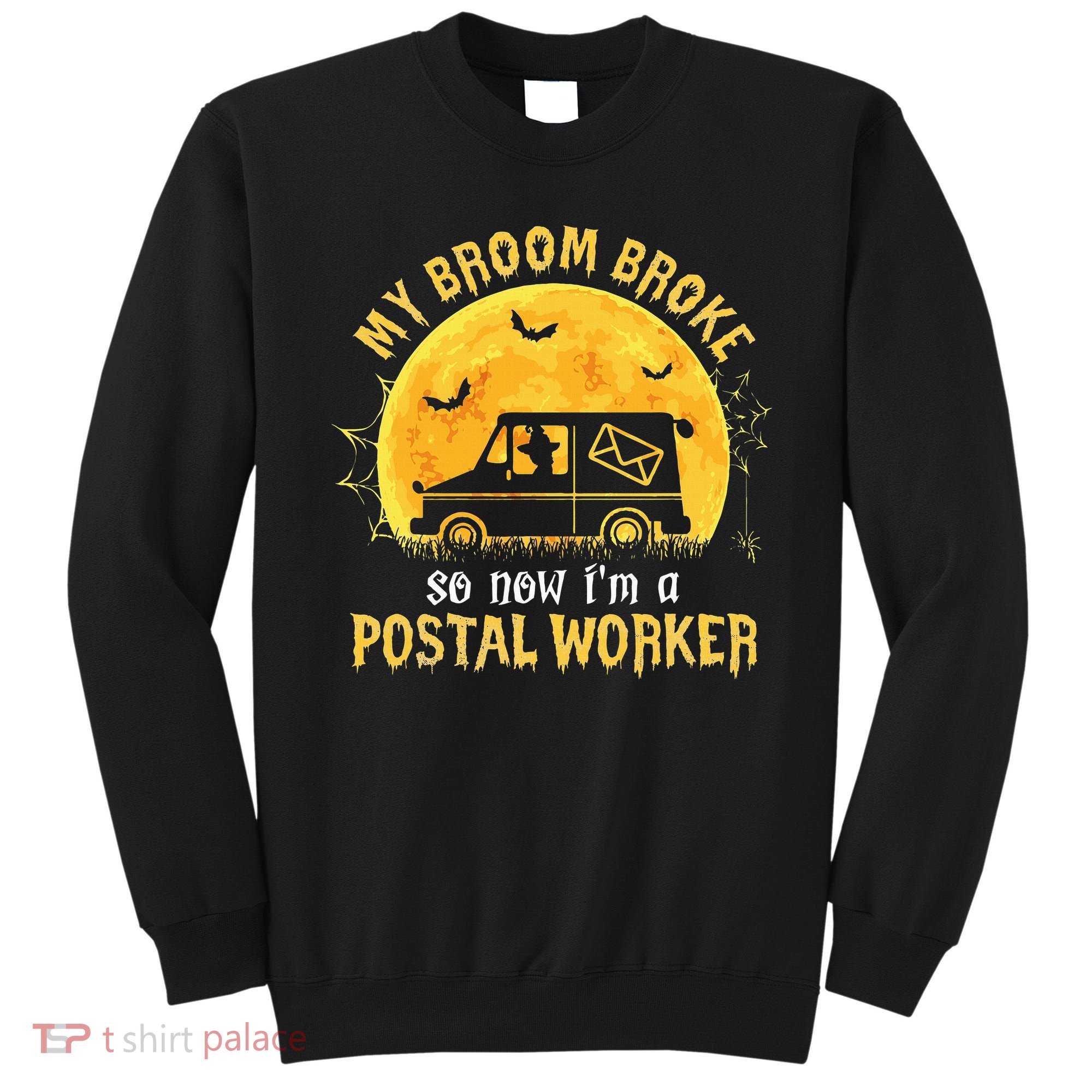 My Broom Broke So Now Im A Postal Worker Halloween Witch Sweatshirt