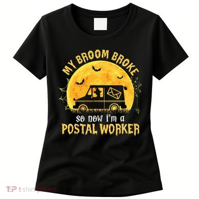 My Broom Broke So Now Im A Postal Worker Halloween Witch Women's T-Shirt