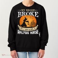 My Broom Broke So I Became A Dialysis Nurse Gift Women's Sweatshirt thumb 0