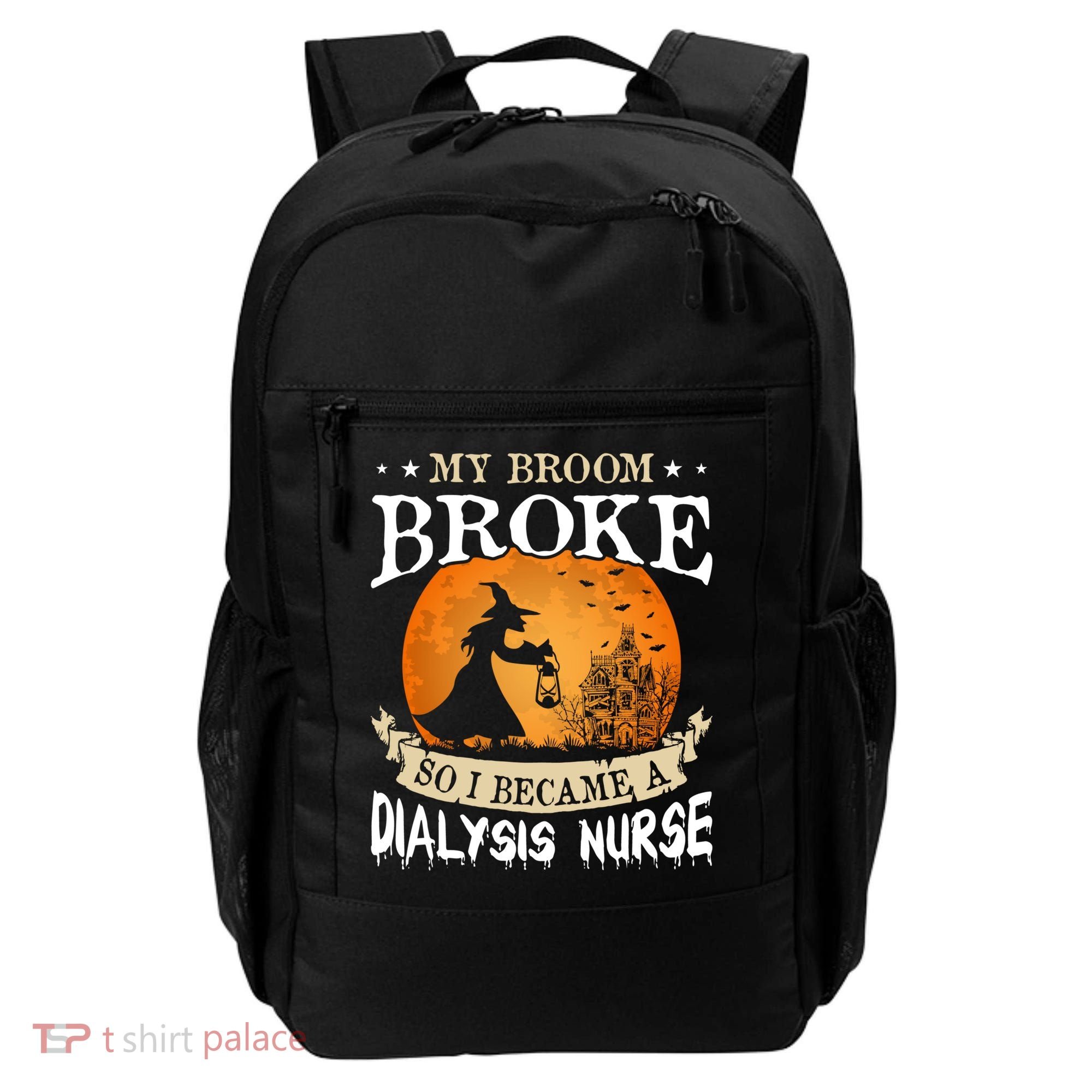 My Broom Broke So I Became A Dialysis Nurse Gift Backpack