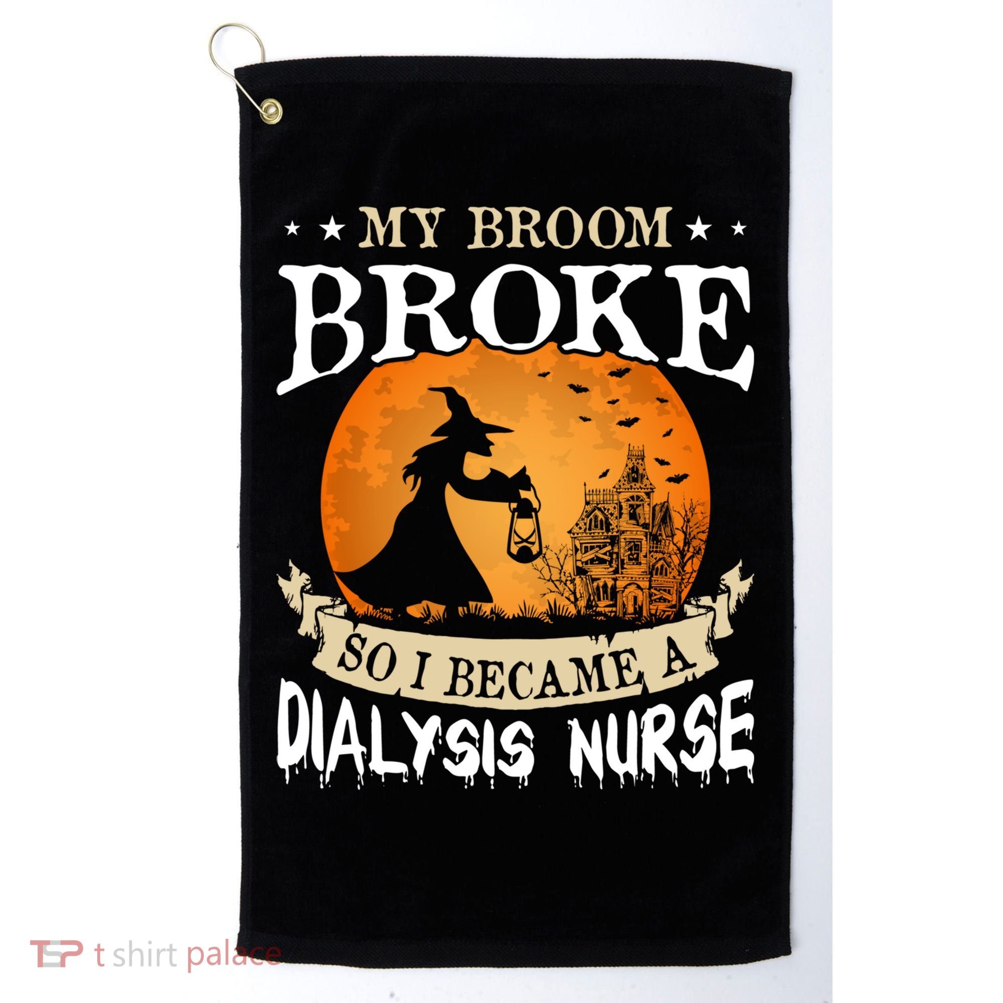 My Broom Broke So I Became A Dialysis Nurse Gift Golf Towel