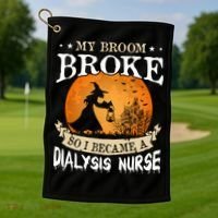 My Broom Broke So I Became A Dialysis Nurse Gift Golf Towel thumb 1