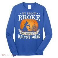My Broom Broke So I Became A Dialysis Nurse Gift Long Sleeve Shirt thumb 0