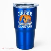 My Broom Broke So I Became A Dialysis Nurse Gift Tumbler thumb 0