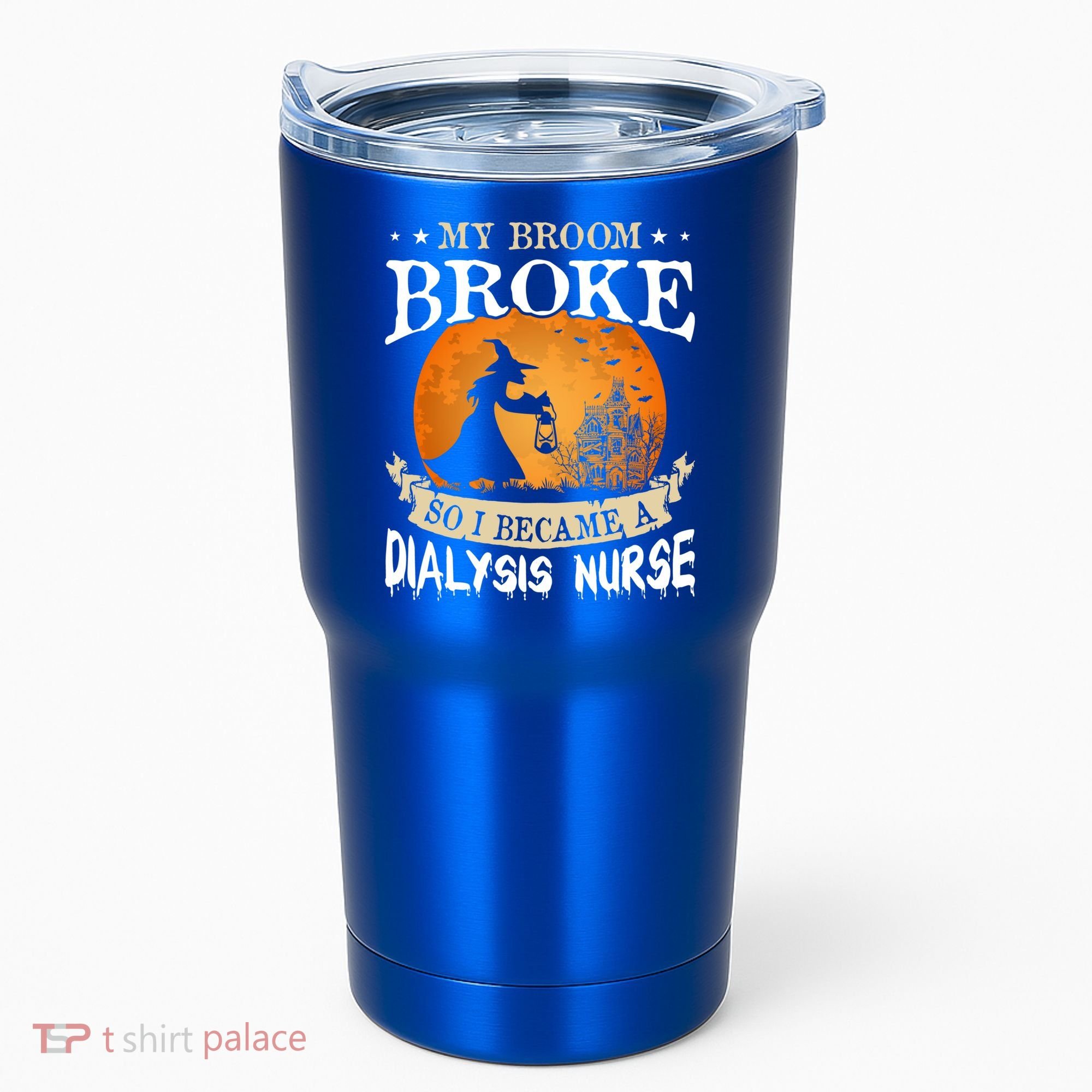 My Broom Broke So I Became A Dialysis Nurse Gift Tumbler