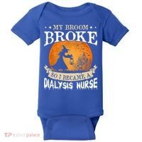 My Broom Broke So I Became A Dialysis Nurse Gift Baby Bodysuit thumb 0