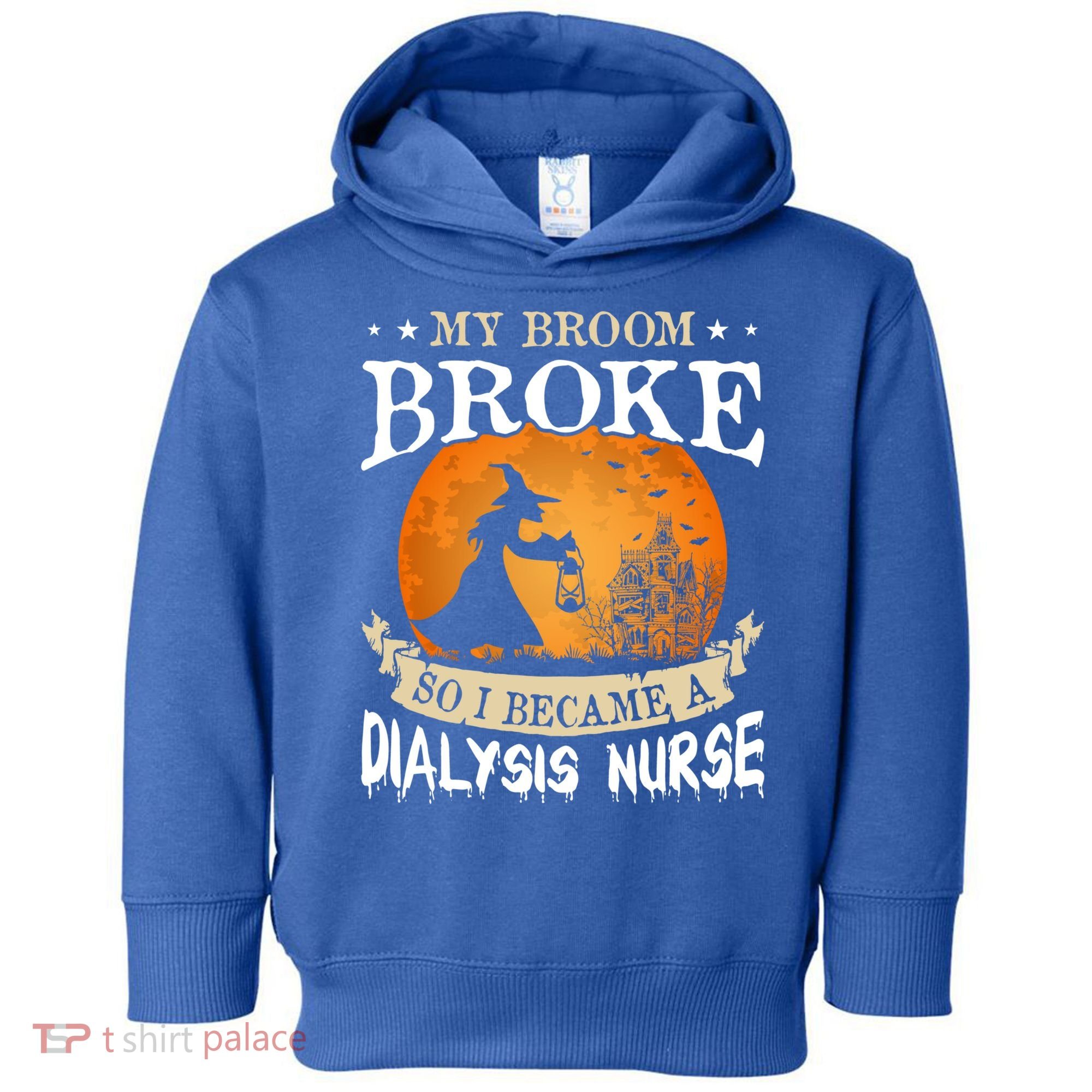 My Broom Broke So I Became A Dialysis Nurse Gift Toddler Hoodie