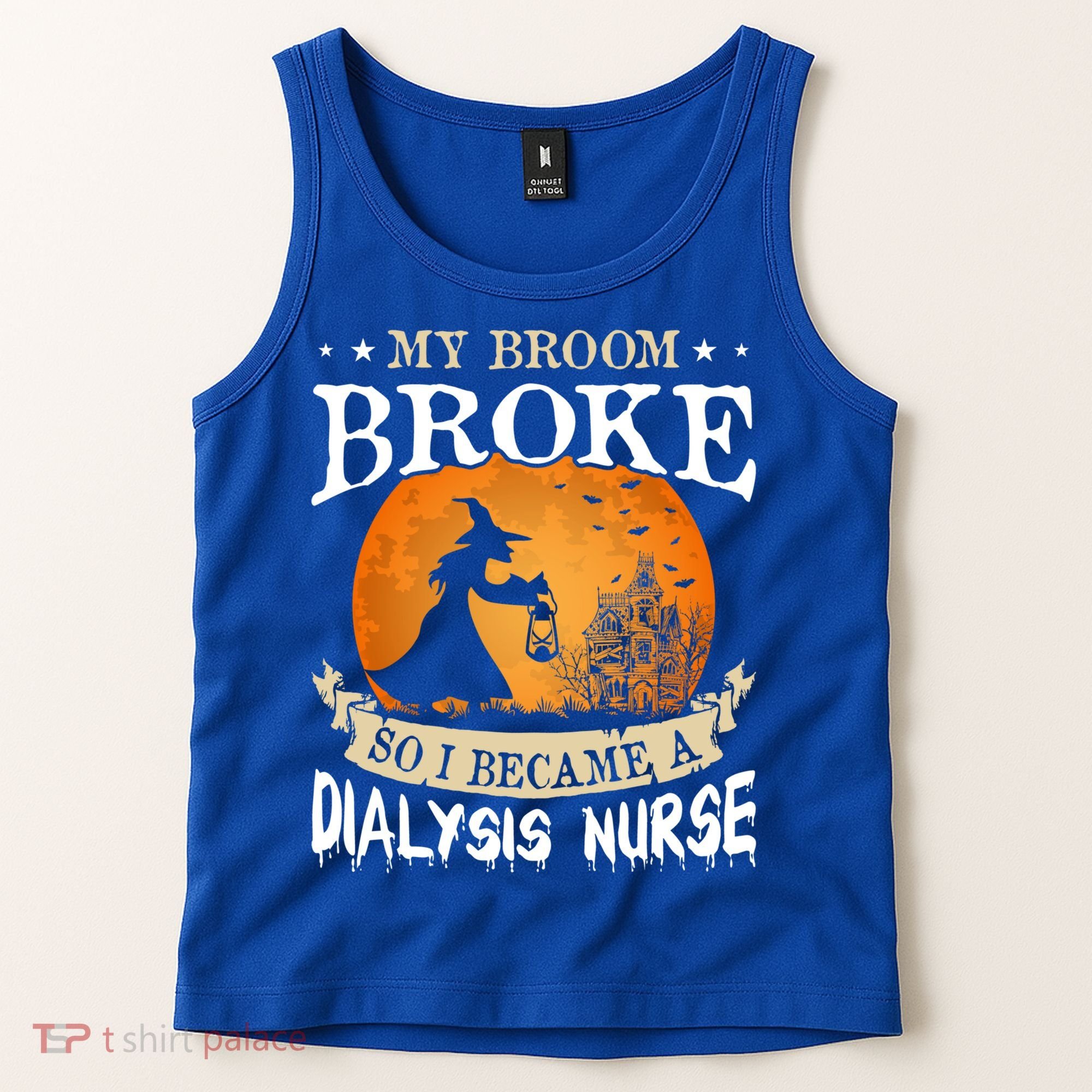 My Broom Broke So I Became A Dialysis Nurse Gift Tank Top