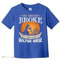 My Broom Broke So I Became A Dialysis Nurse Gift Toddler T-Shirt thumb 0