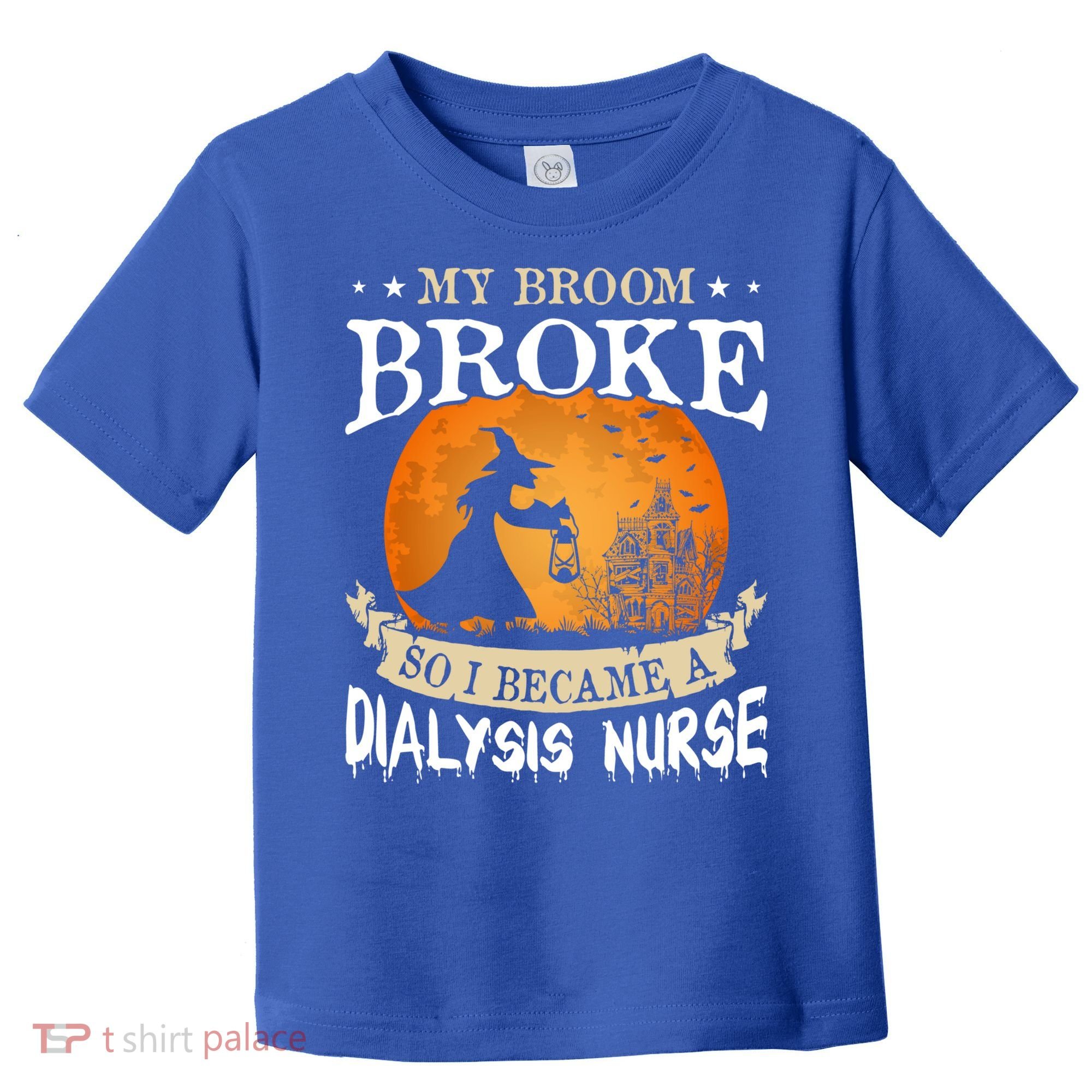 My Broom Broke So I Became A Dialysis Nurse Gift Toddler T-Shirt
