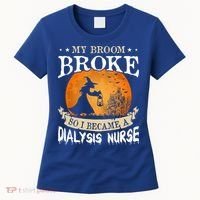 My Broom Broke So I Became A Dialysis Nurse Gift Women's T-Shirt thumb 0
