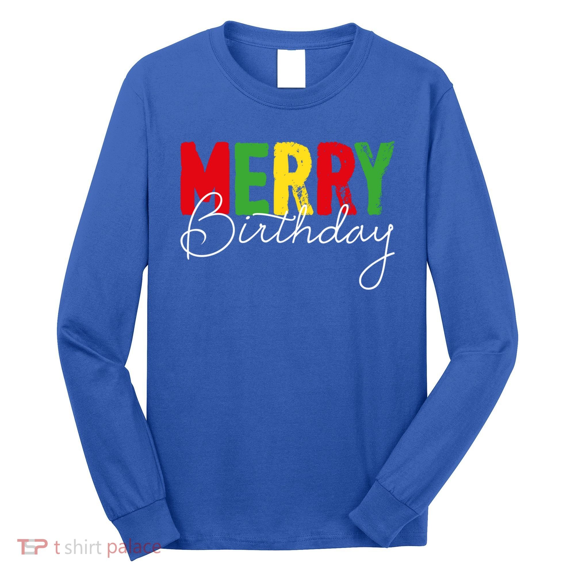 Merry Birthday Born On Christmas Day Cool Gift Long Sleeve Shirt