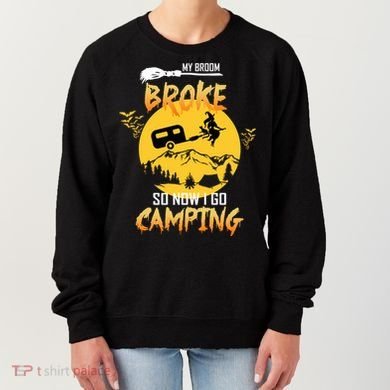 My Broom Broke So Now I Go Camping Women's Sweatshirt