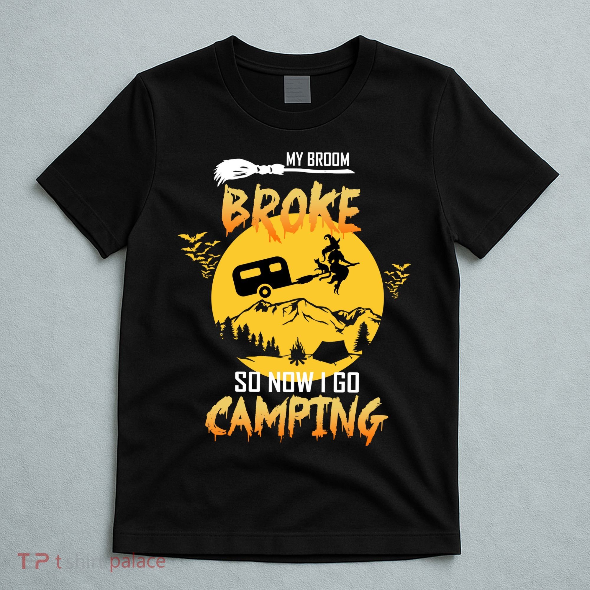 My Broom Broke So Now I Go Camping T-Shirt