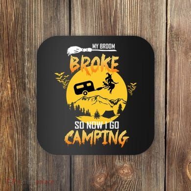 My Broom Broke So Now I Go Camping Coaster