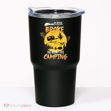 My Broom Broke So Now I Go Camping Tumbler