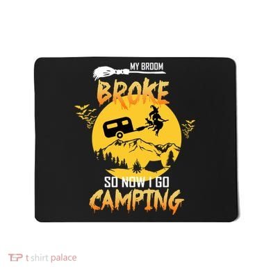 My Broom Broke So Now I Go Camping Mousepad