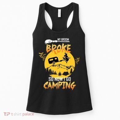 My Broom Broke So Now I Go Camping Women's Tank Top