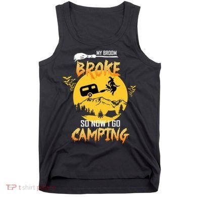 My Broom Broke So Now I Go Camping Tank Top