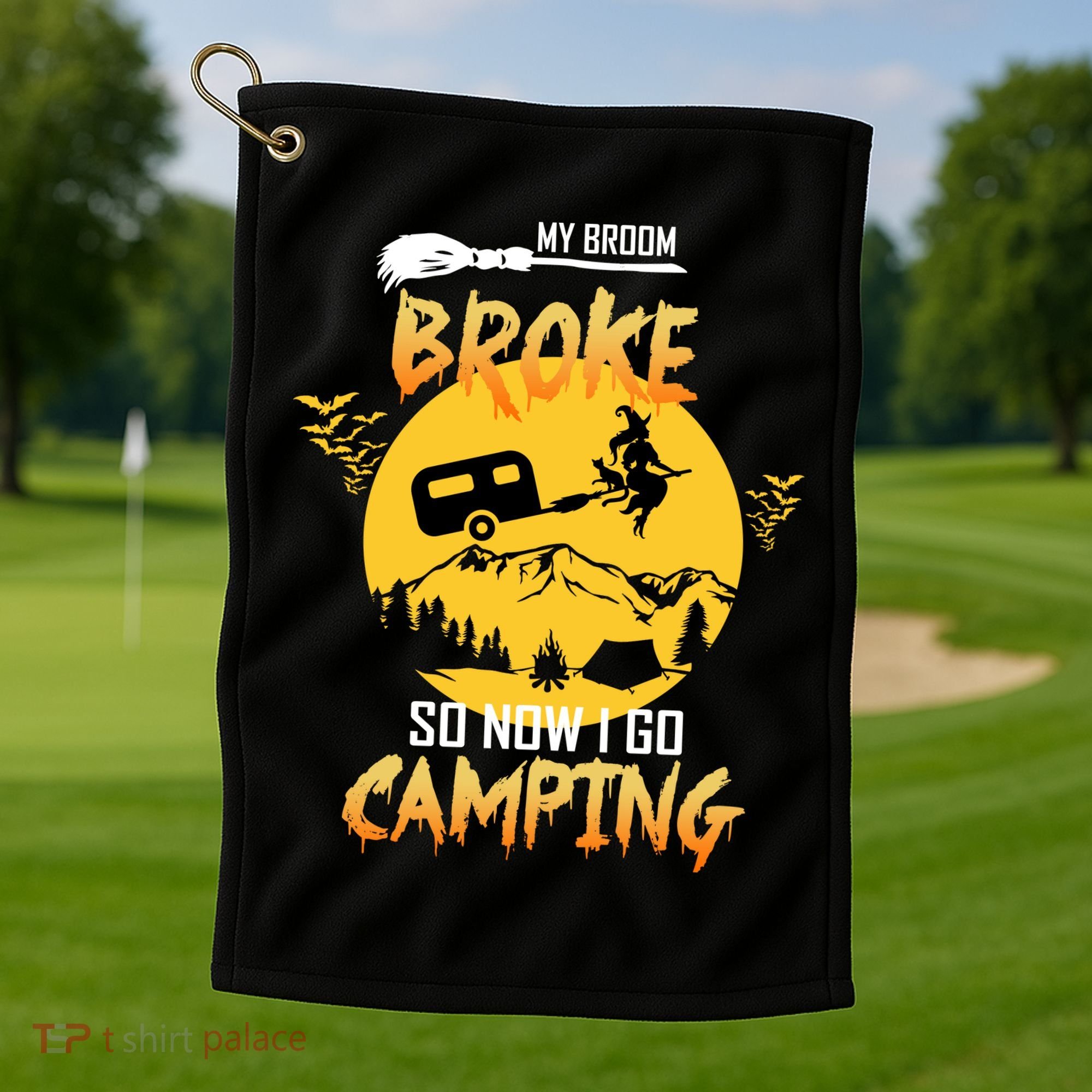 My Broom Broke So Now I Go Camping Golf Towel