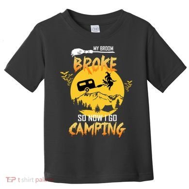 My Broom Broke So Now I Go Camping Toddler T-Shirt