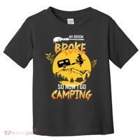 My Broom Broke So Now I Go Camping Toddler T-Shirt thumb 0