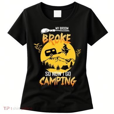 My Broom Broke So Now I Go Camping Women's T-Shirt