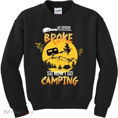 My Broom Broke So Now I Go Camping Kids Sweatshirt