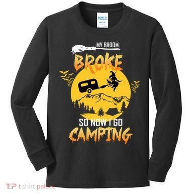 My Broom Broke So Now I Go Camping Kids Long Sleeve Shirt