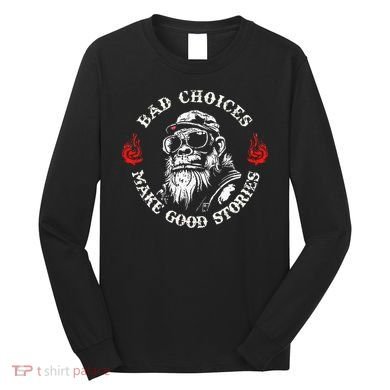 Monkey Bad Choices Make Good Stories Long Sleeve Shirt