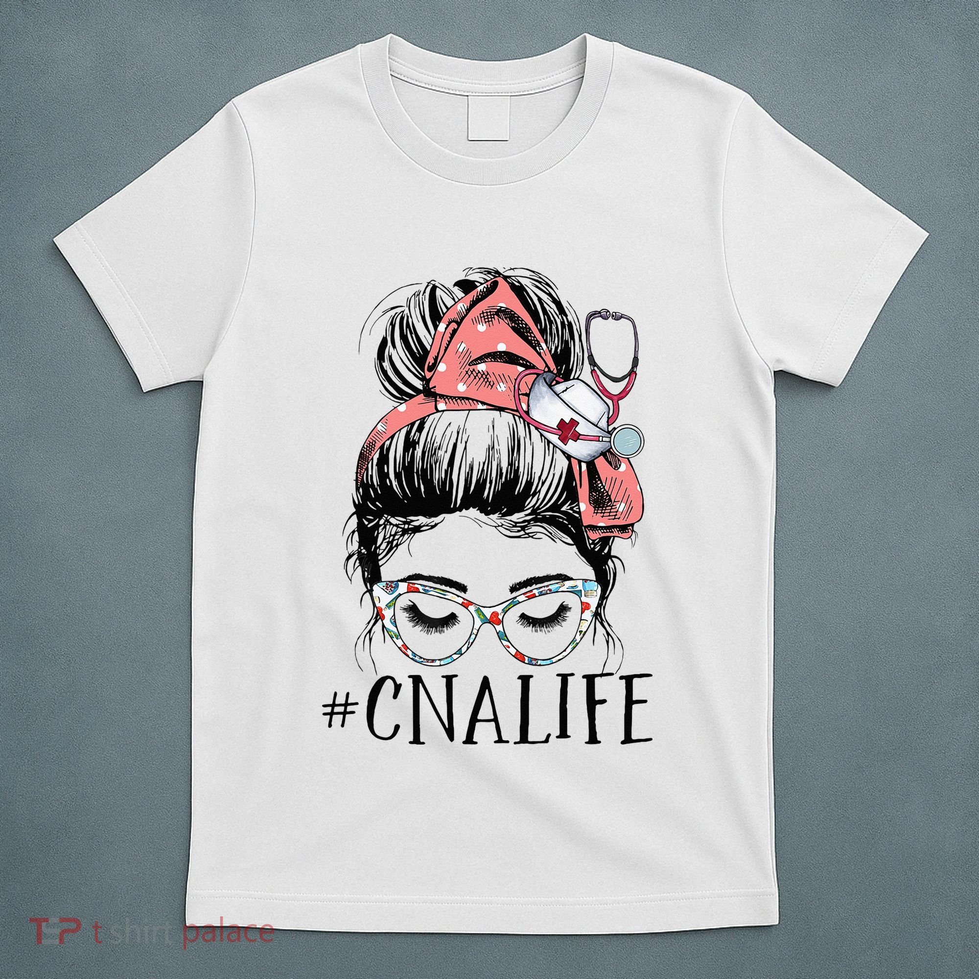 Messy Bun CNA Life Women Funny Certified Nursing Assistant T-Shirt