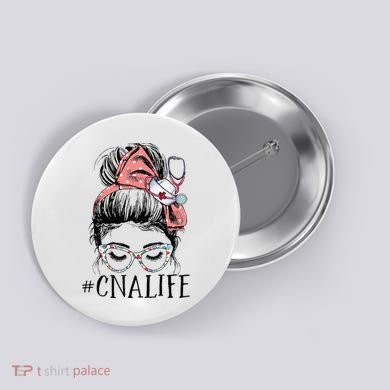 Messy Bun CNA Life Women Funny Certified Nursing Assistant Button